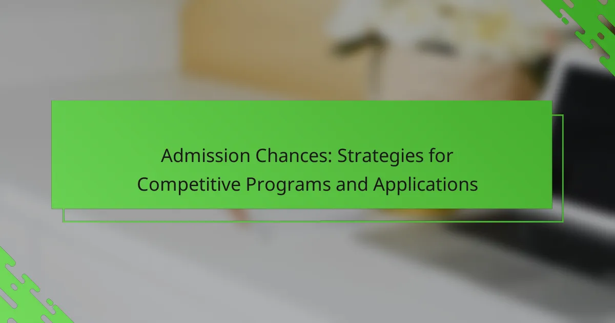 Admission Chances: Strategies for Competitive Programs and Applications