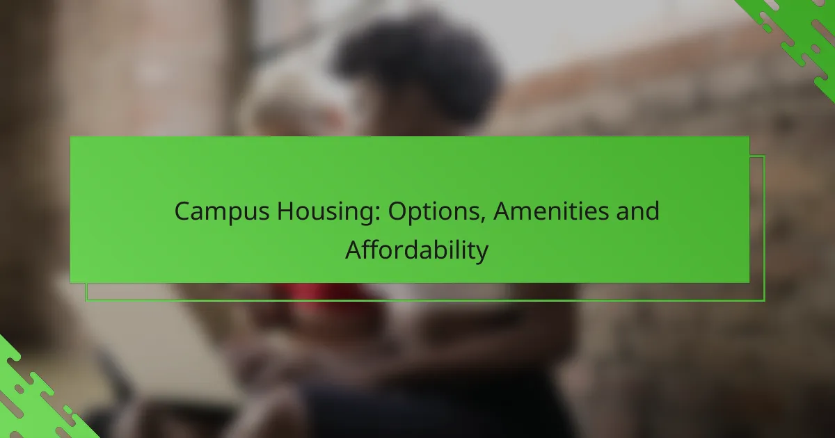 Campus Housing: Options, Amenities and Affordability