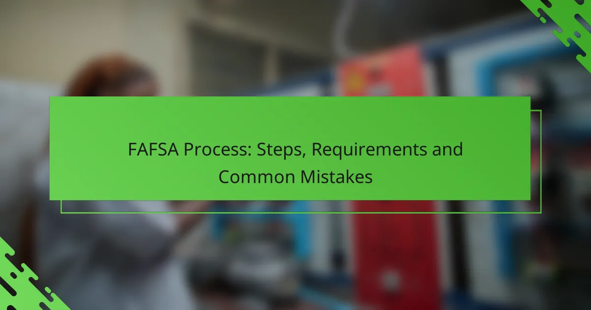 FAFSA Process: Steps, Requirements and Common Mistakes