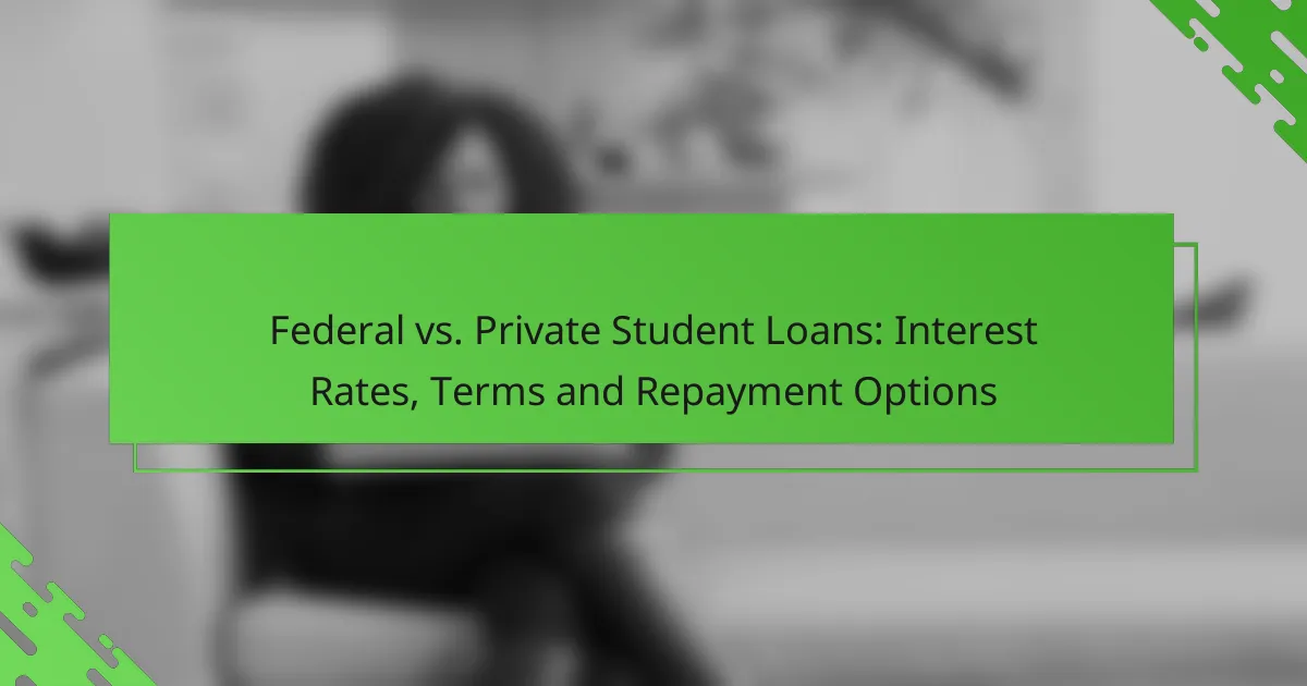 Federal vs. Private Student Loans: Interest Rates, Terms and Repayment Options