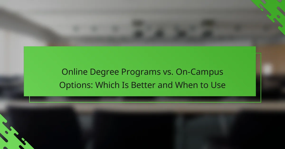 Online Degree Programs vs. On-Campus Options: Which Is Better and When to Use