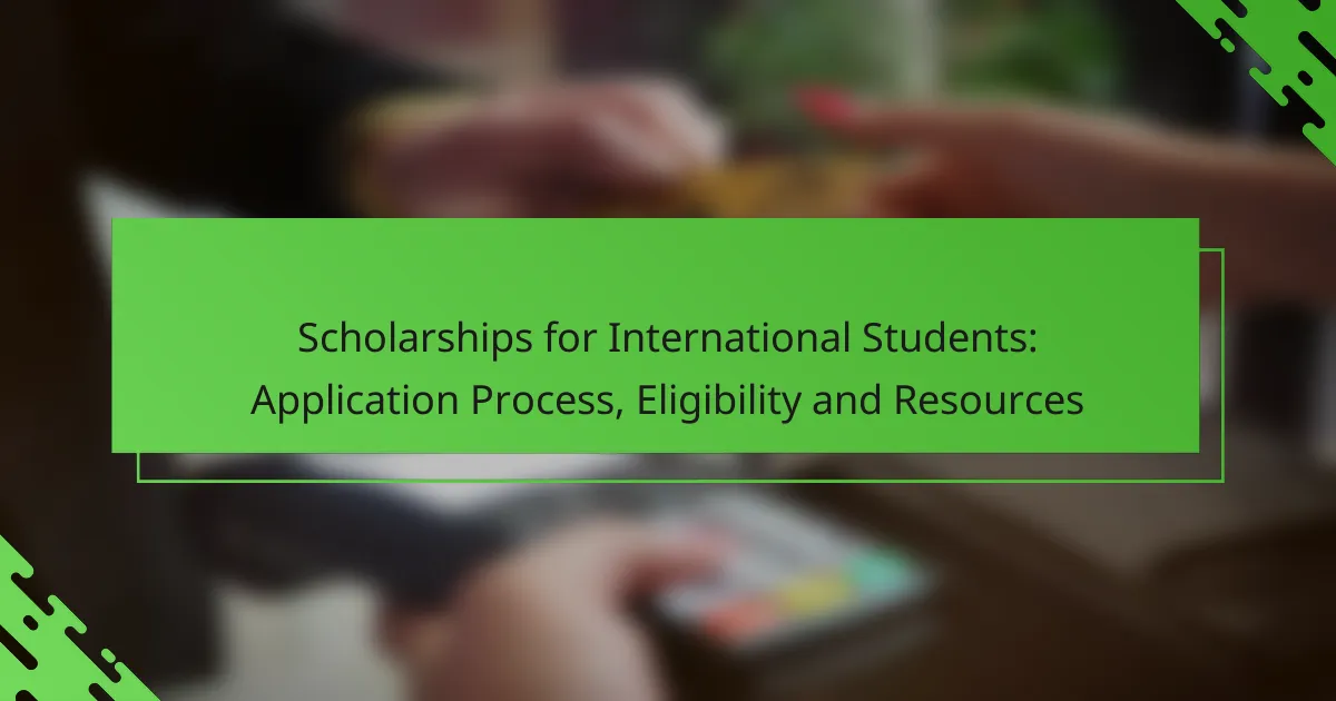 Scholarships for International Students: Application Process, Eligibility and Resources