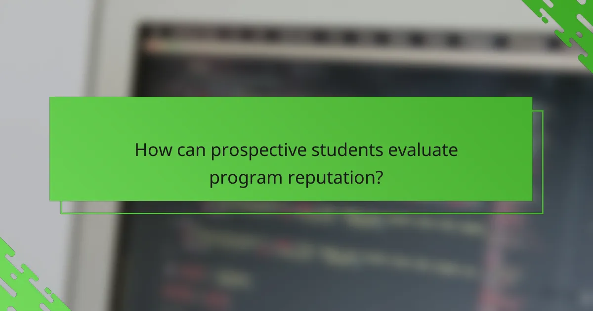 How can prospective students evaluate program reputation?