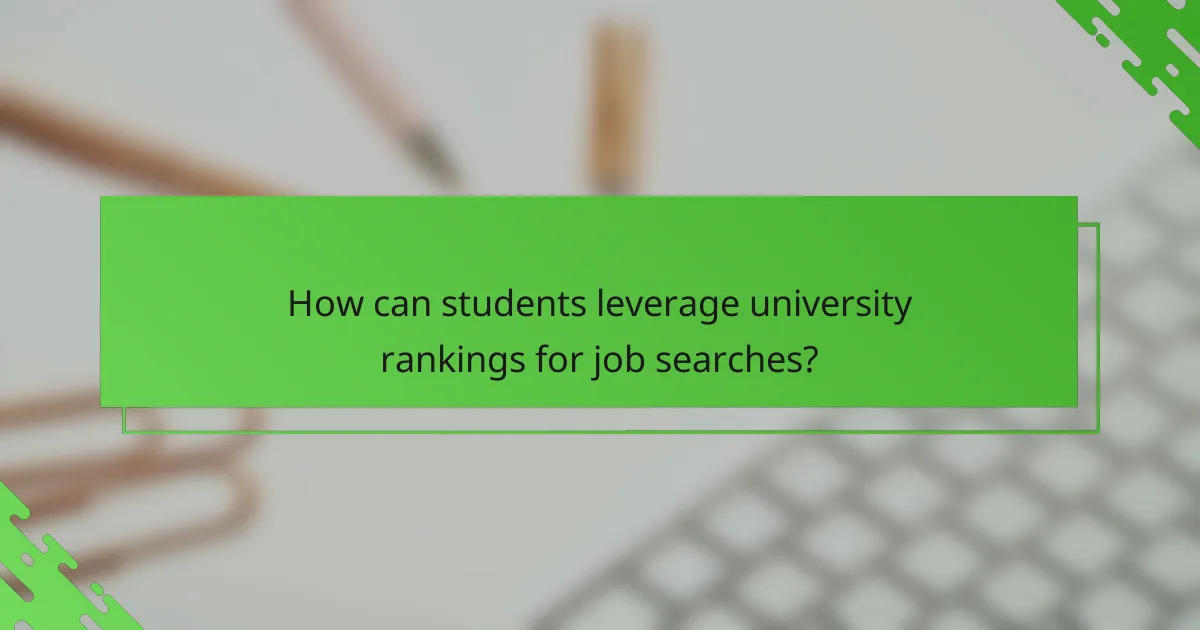 How can students leverage university rankings for job searches?