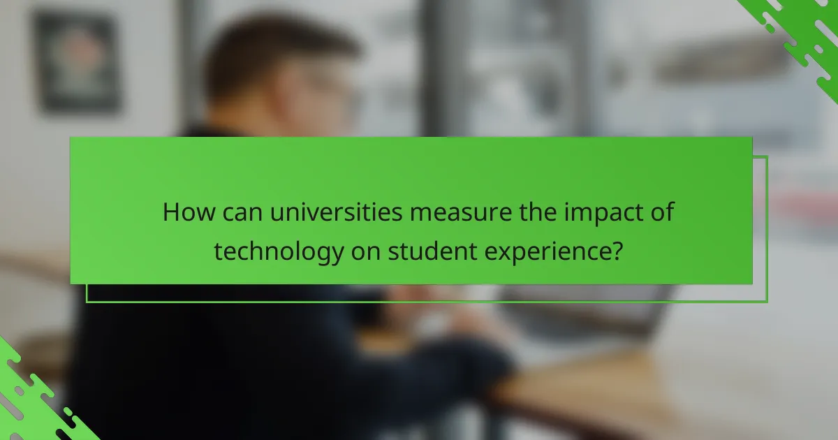 How can universities measure the impact of technology on student experience?