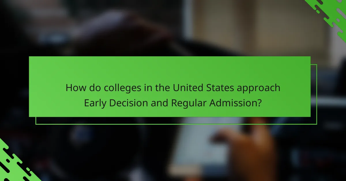 How do colleges in the United States approach Early Decision and Regular Admission?