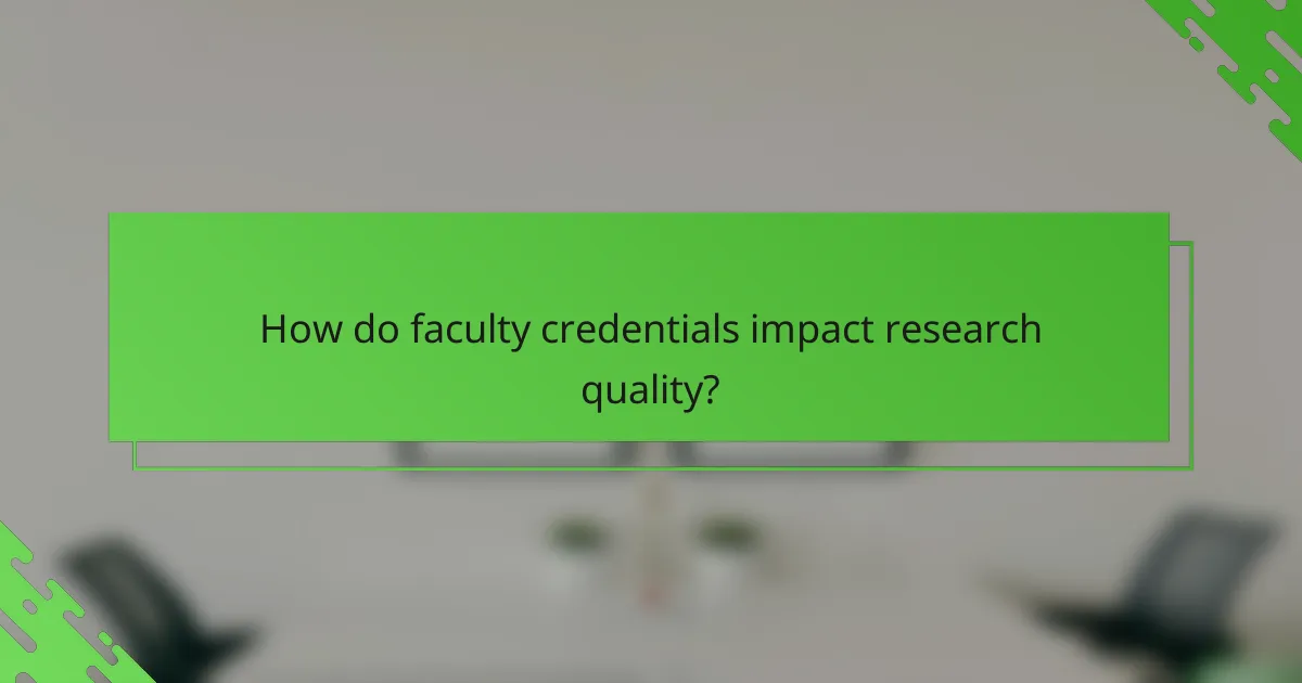 How do faculty credentials impact research quality?