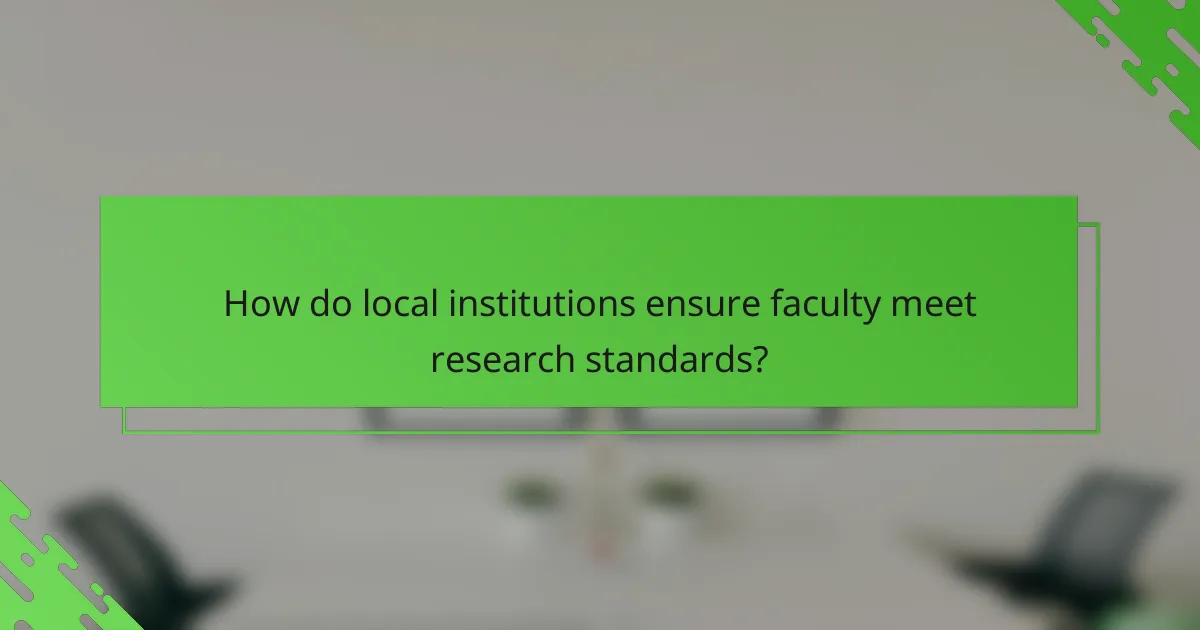 How do local institutions ensure faculty meet research standards?