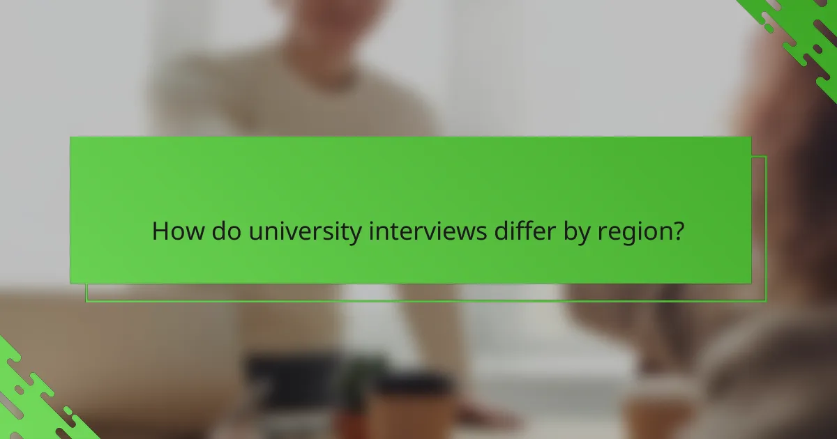 How do university interviews differ by region?