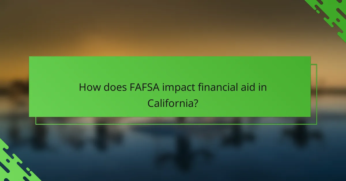 How does FAFSA impact financial aid in California?