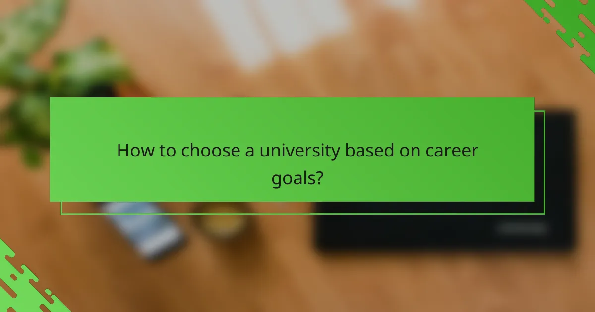 How to choose a university based on career goals?