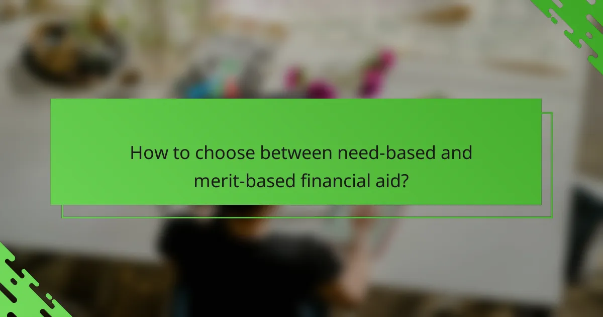 How to choose between need-based and merit-based financial aid?