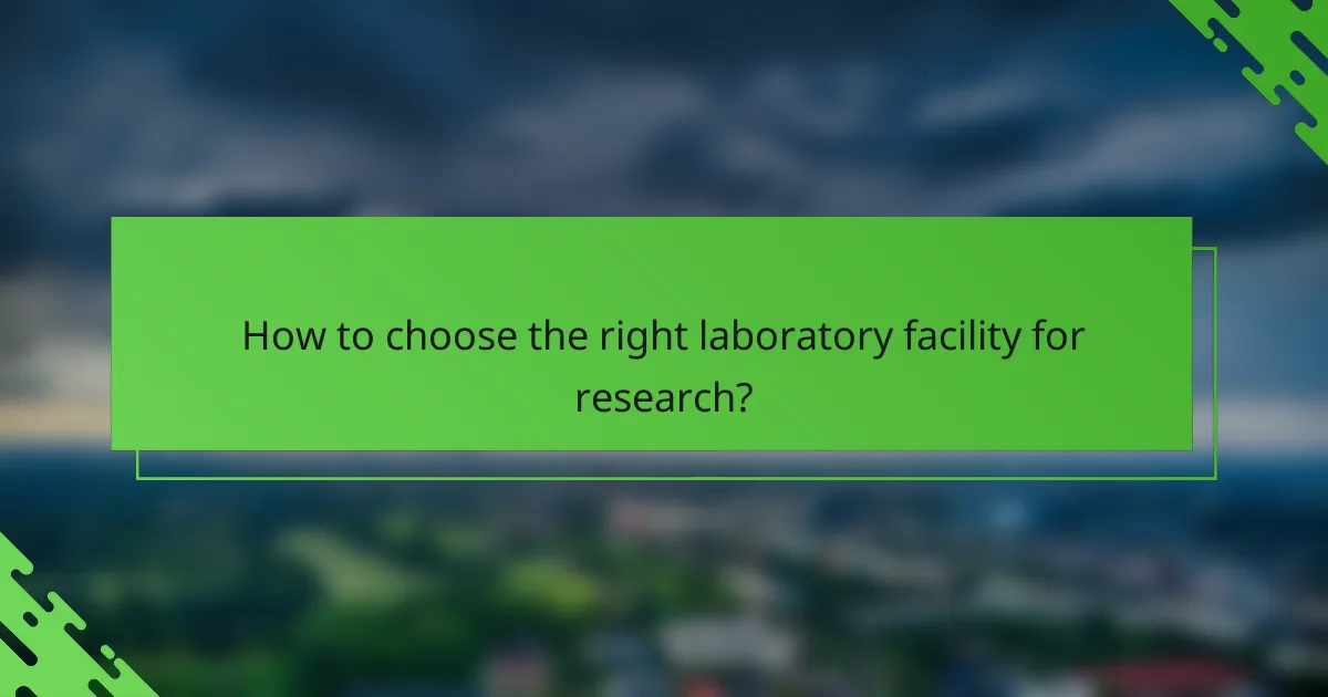 How to choose the right laboratory facility for research?