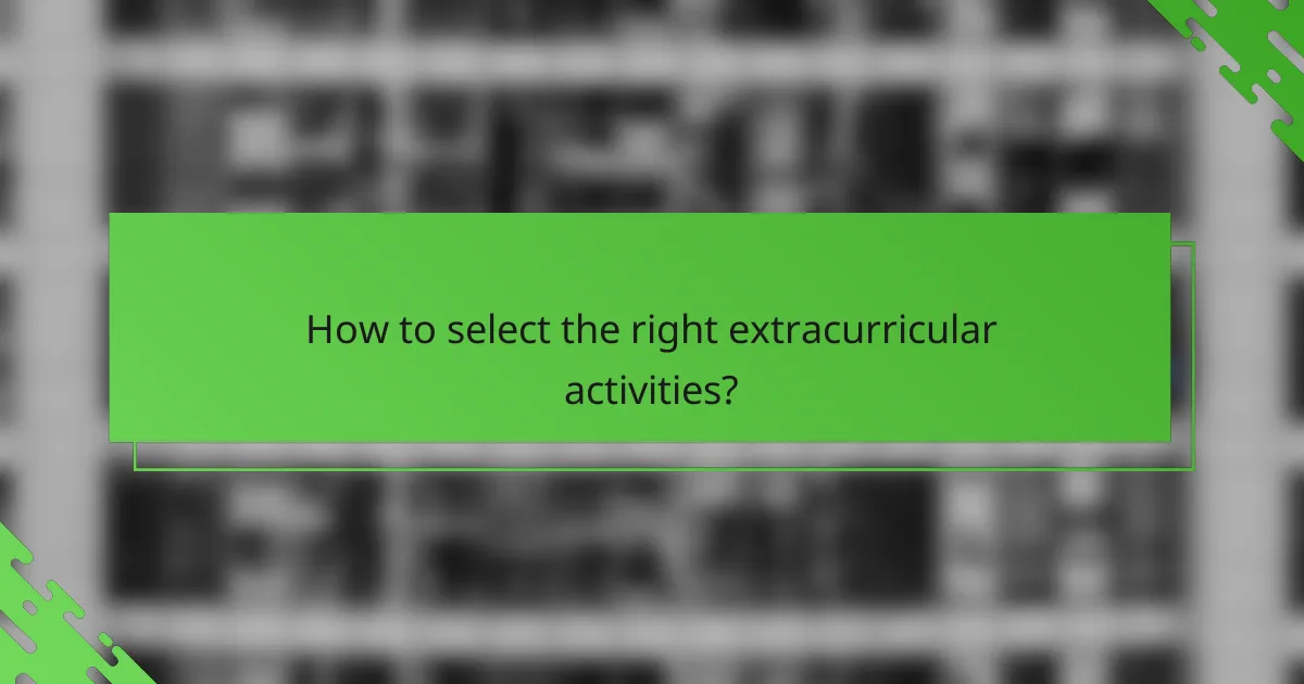 How to select the right extracurricular activities?