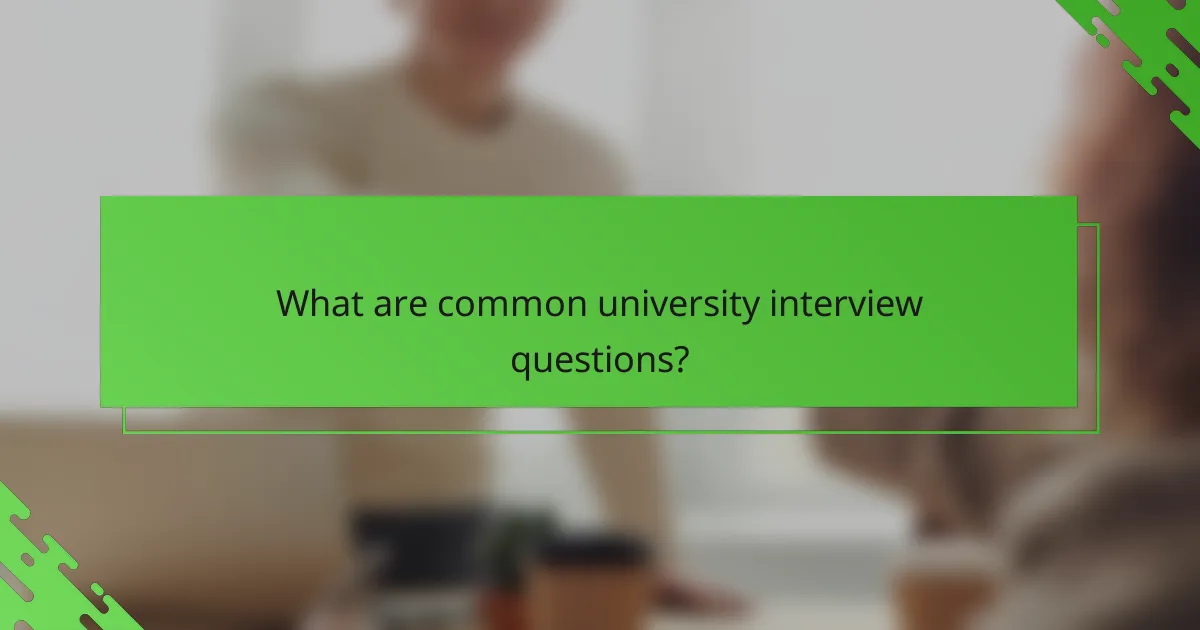 What are common university interview questions?