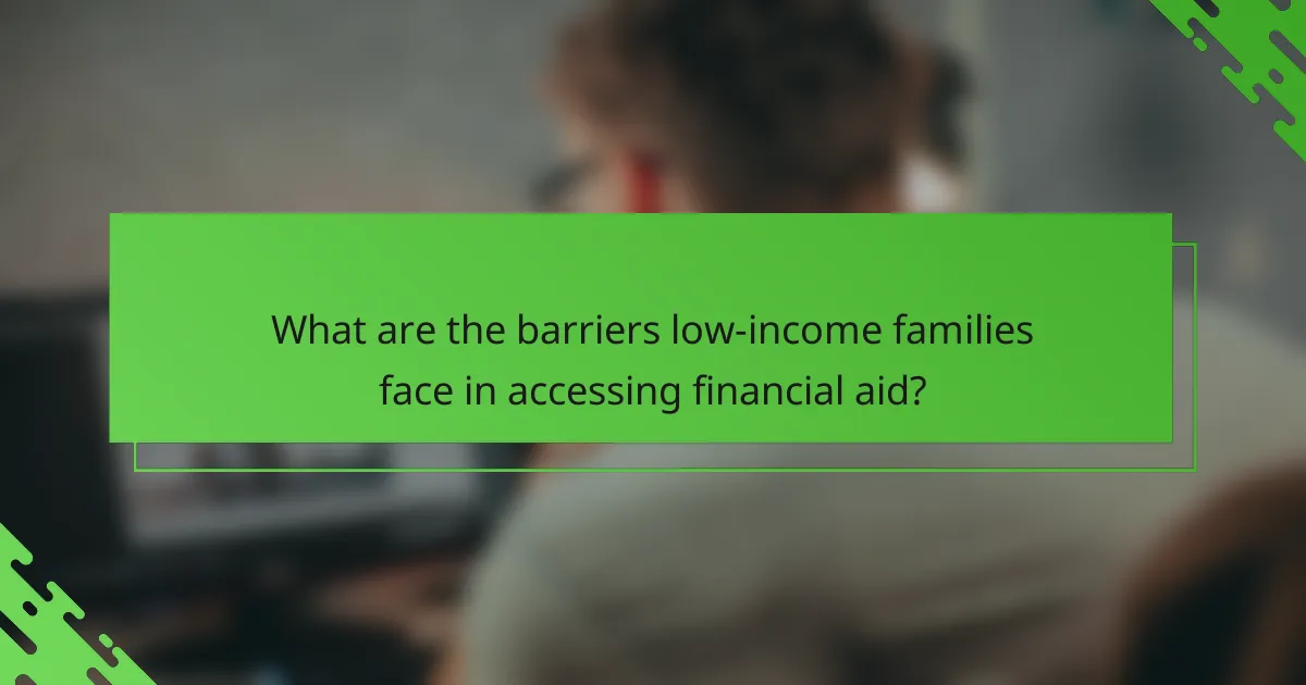 What are the barriers low-income families face in accessing financial aid?