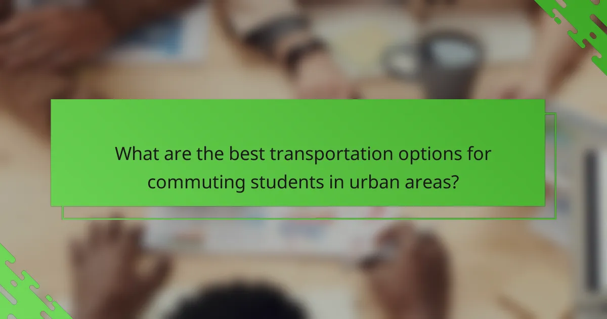 What are the best transportation options for commuting students in urban areas?