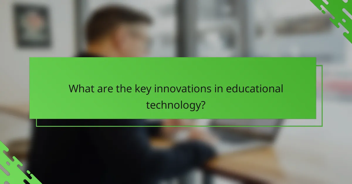 What are the key innovations in educational technology?