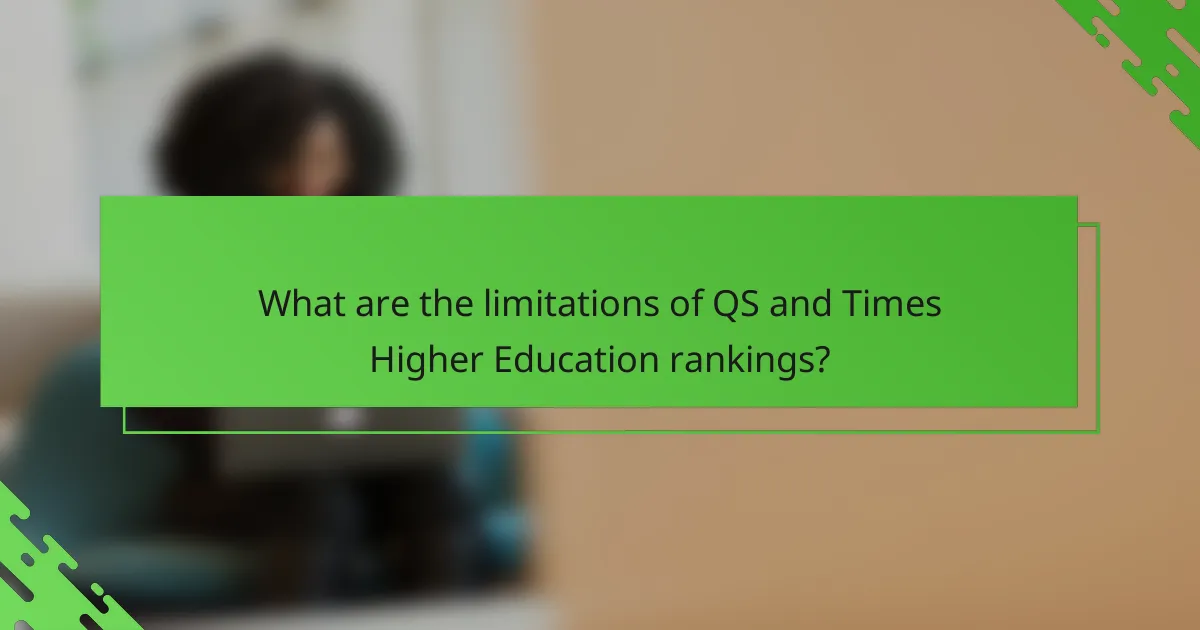 What are the limitations of QS and Times Higher Education rankings?