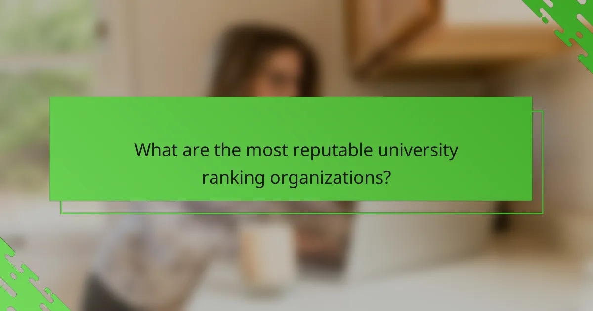 What are the most reputable university ranking organizations?