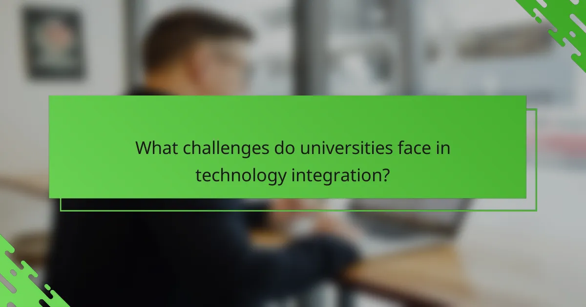 What challenges do universities face in technology integration?