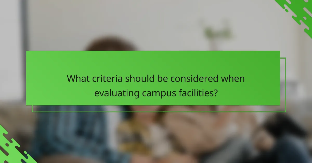What criteria should be considered when evaluating campus facilities?