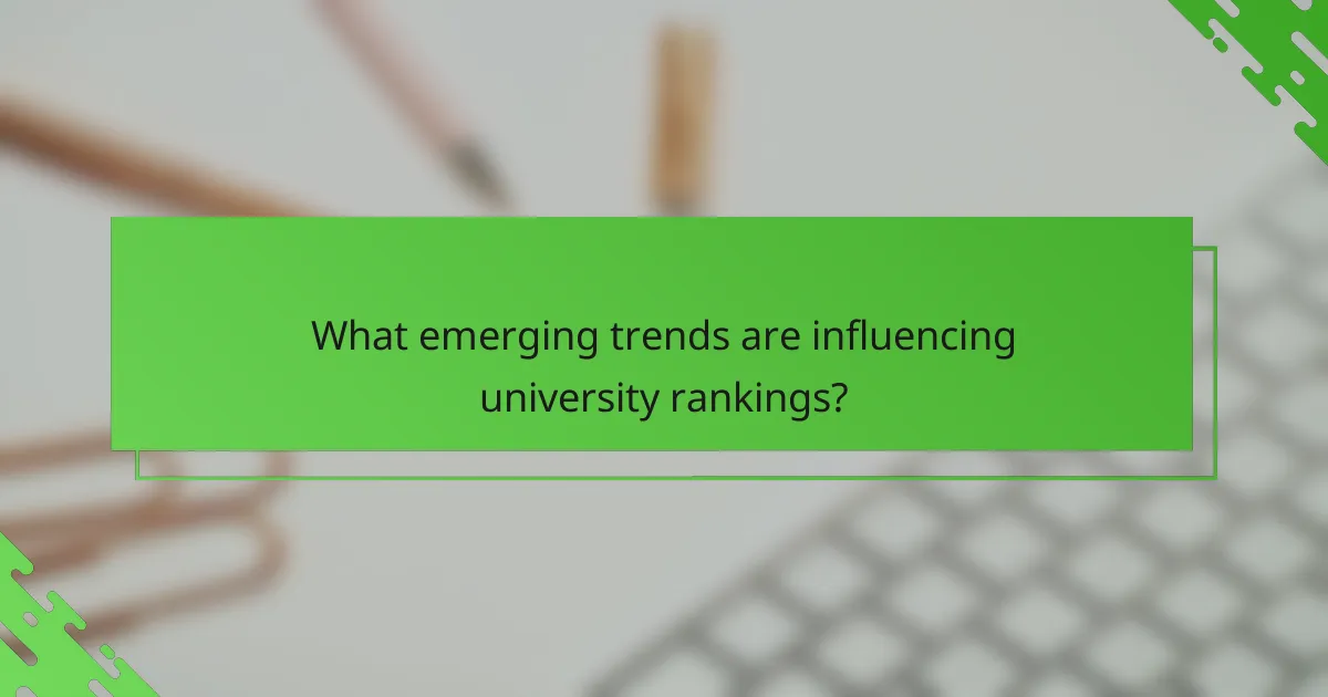 What emerging trends are influencing university rankings?