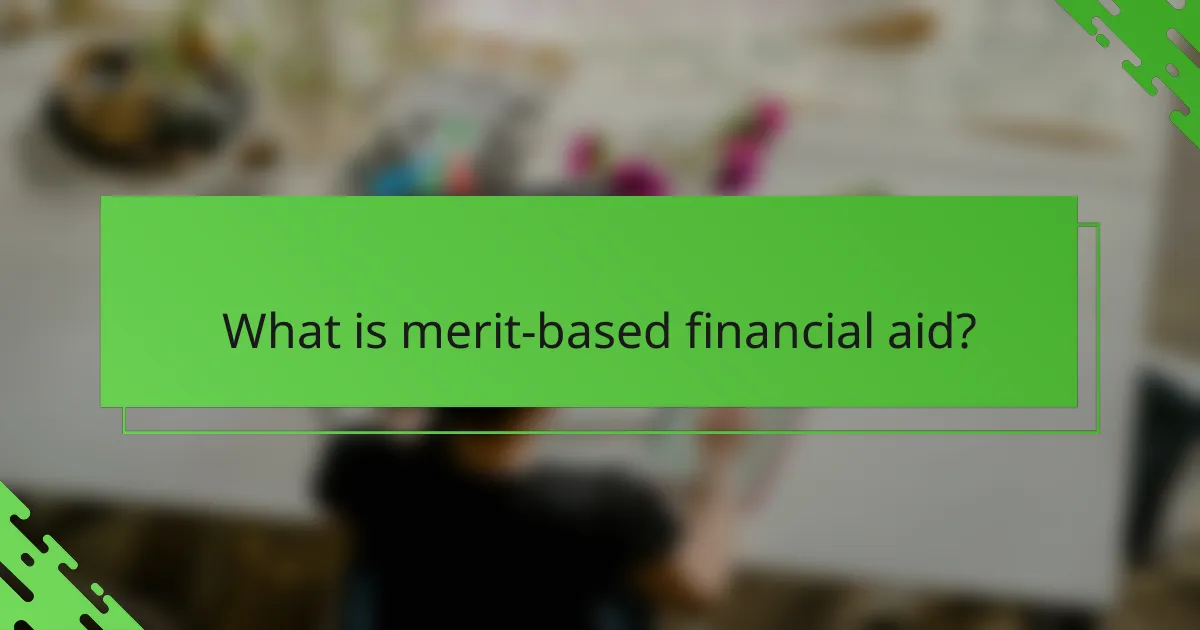 What is merit-based financial aid?