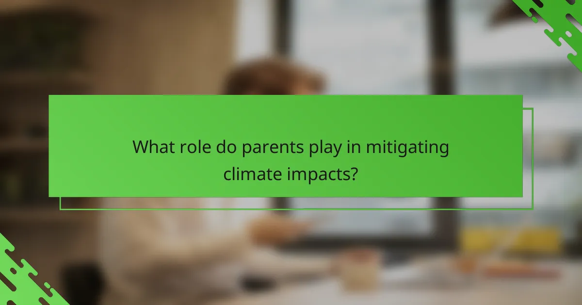 What role do parents play in mitigating climate impacts?