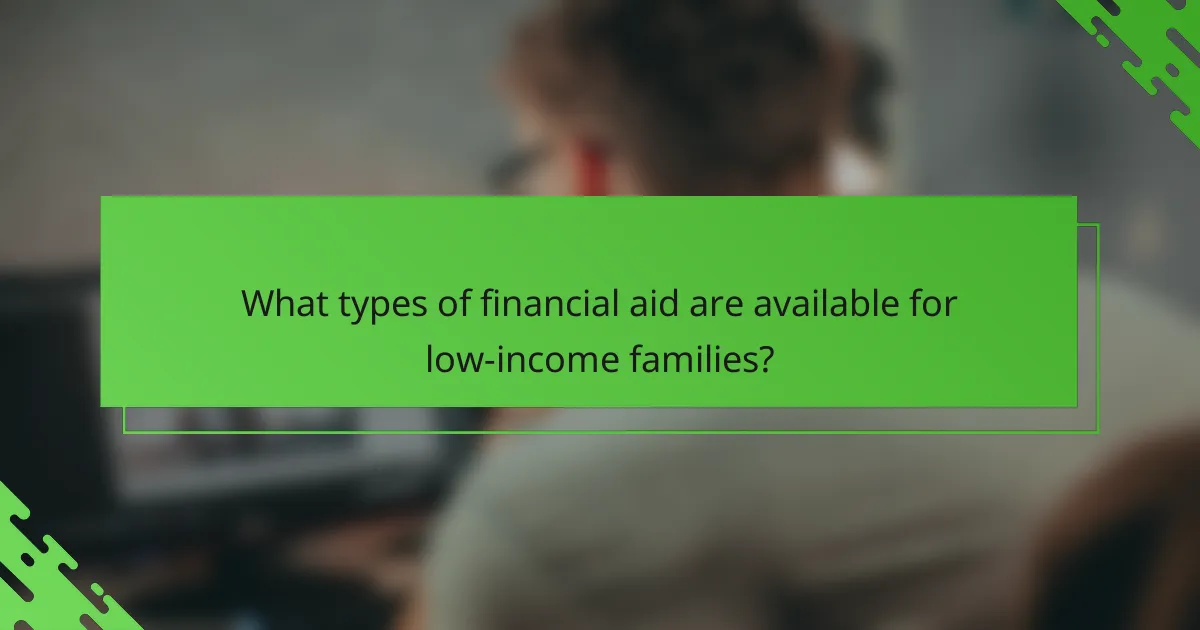 What types of financial aid are available for low-income families?