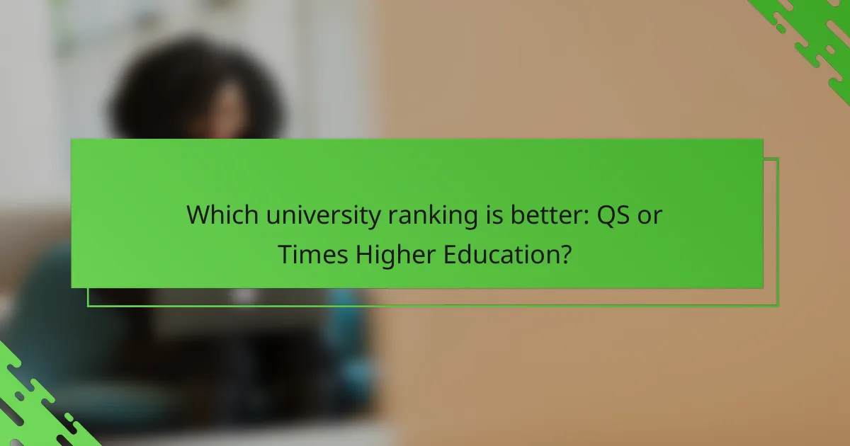 Which university ranking is better: QS or Times Higher Education?