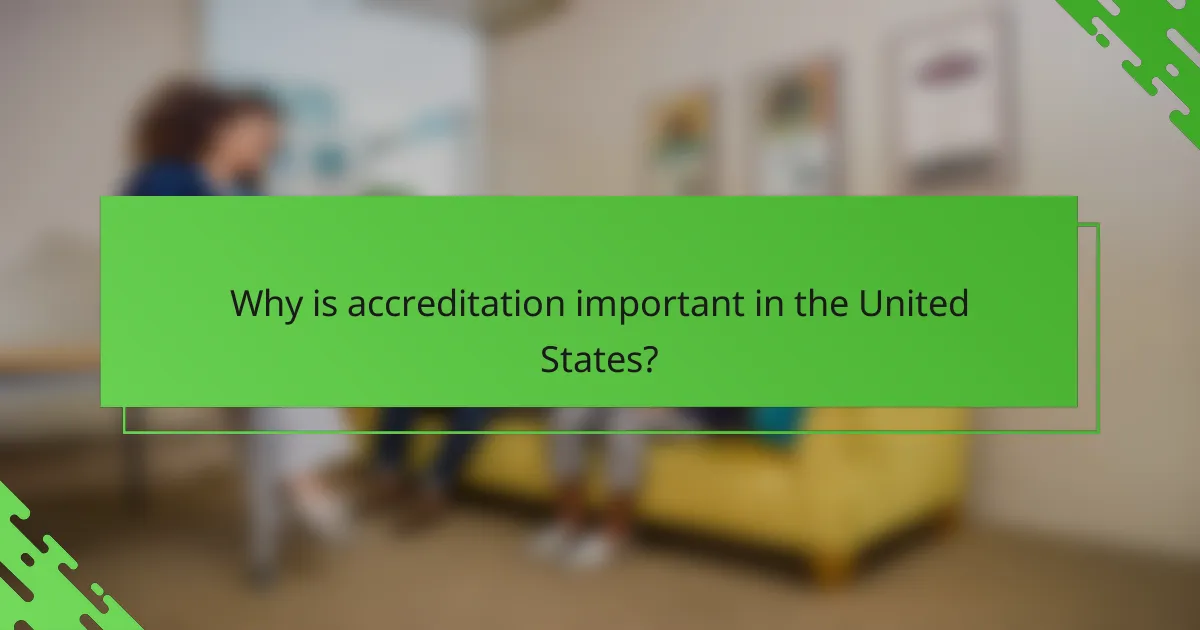 Why is accreditation important in the United States?
